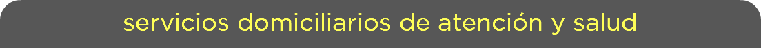 servicios domiciliarios de atención y salud